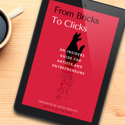 From Bricks to Clicks - An Insiders Guide for Artists and Entrepreneurs